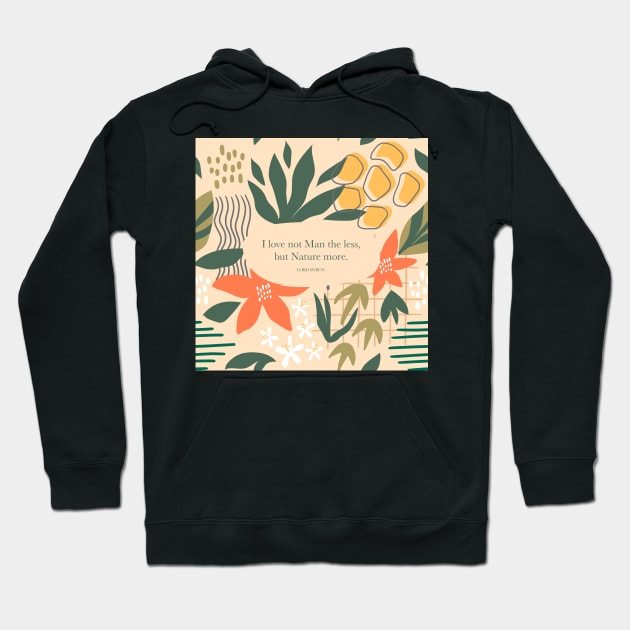 I love not Man the less, but Nature more. Lord Byron Hoodie by StudioCitrine